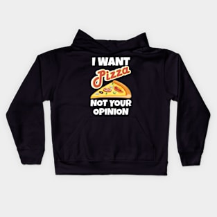 I Want Pizza Not Your Opinion Sarcastic Pizza Lover Kids Hoodie